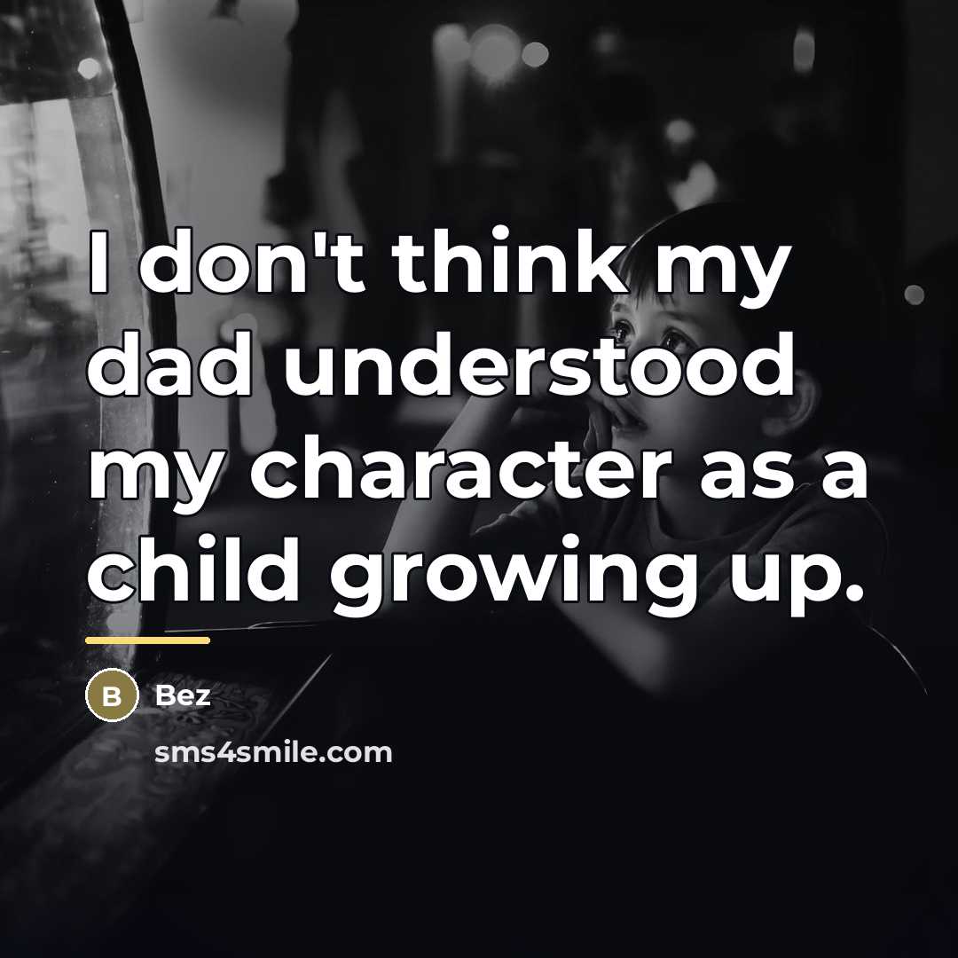 “I don't think my dad understood my character as a…” quote by Bez