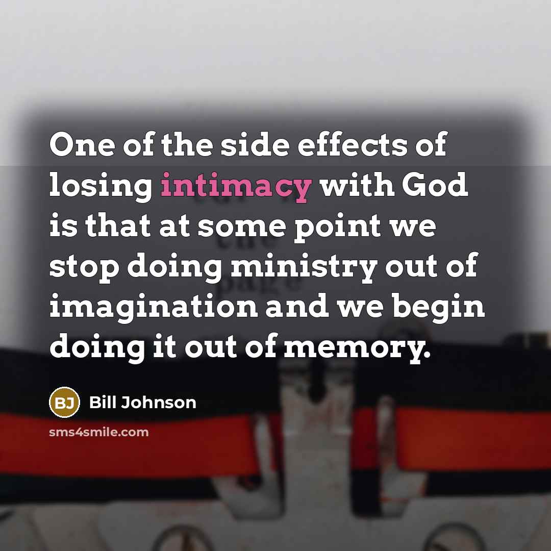 “One of the side effects of losing intimacy with God…” quote by Bill Johnson
