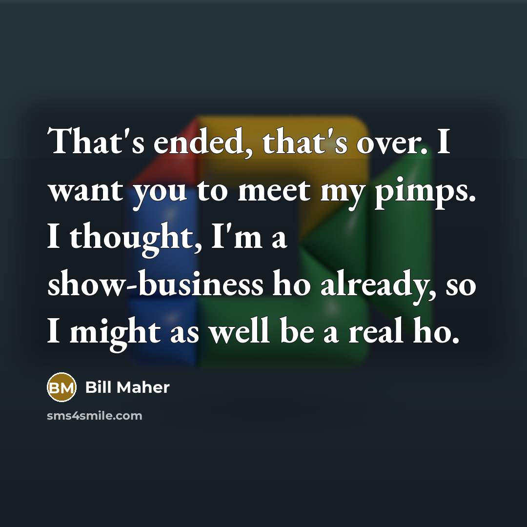 “That's ended, that's over. I want you to meet my…” quote by Bill Maher