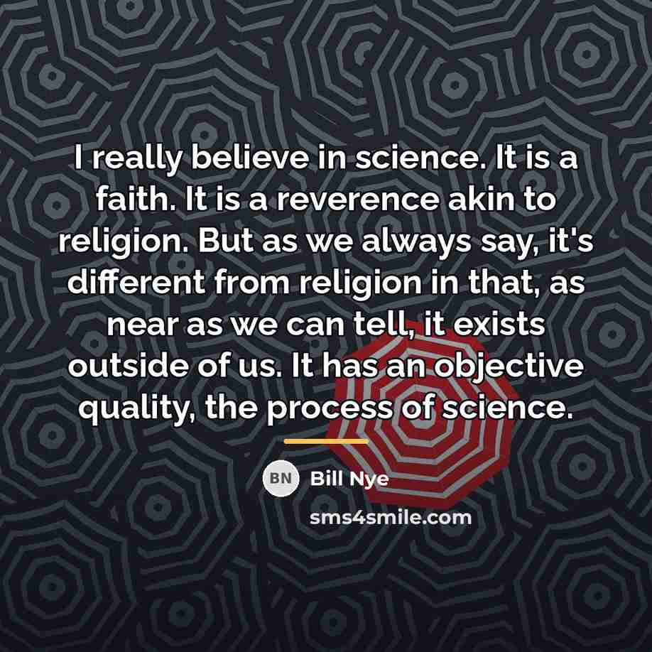 “I really believe in science. It is a faith. It…” quote by Bill Nye