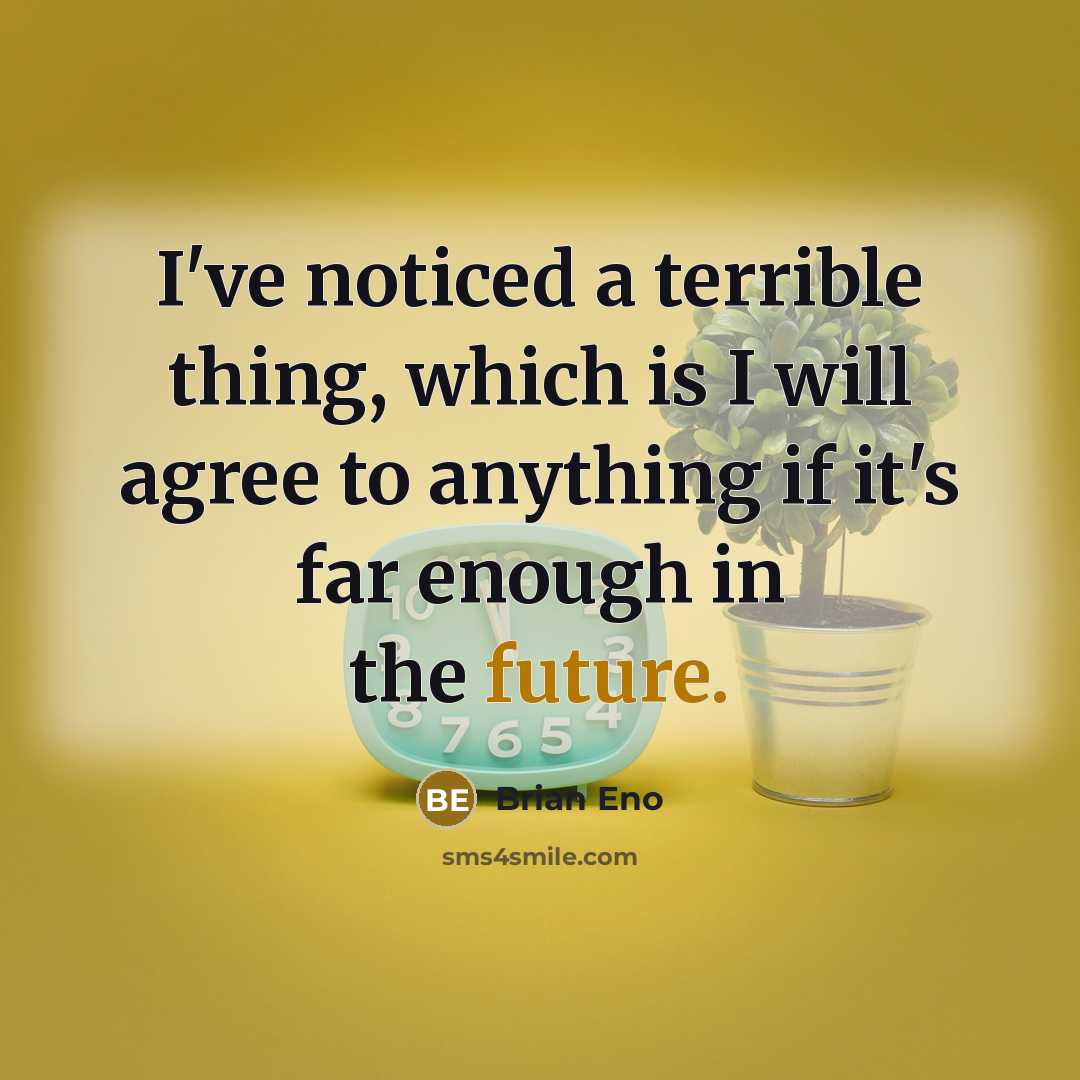 “I've noticed a terrible thing, which is I will agree…” quote by Brian Eno