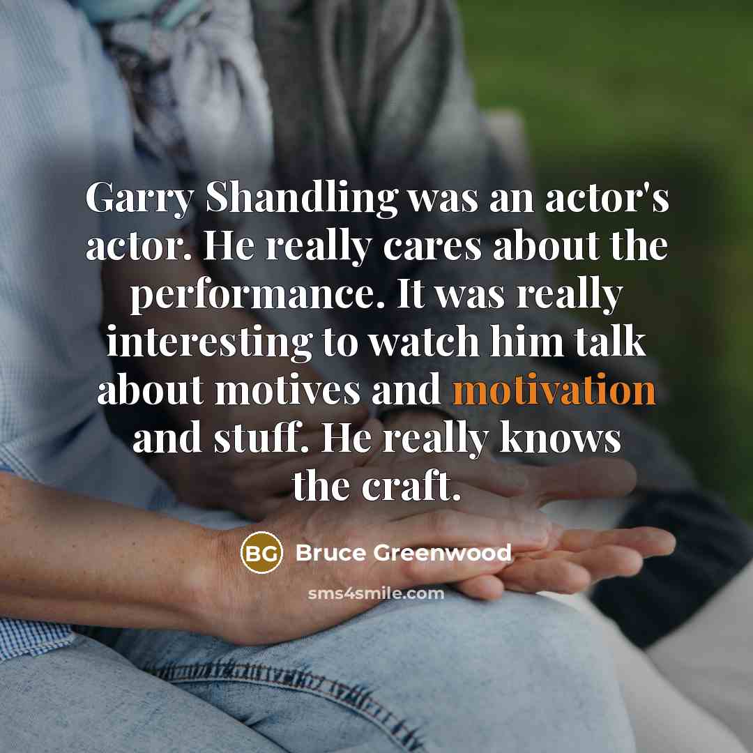 “Garry Shandling was an actor's actor. He really cares about…” quote by Bruce Greenwood