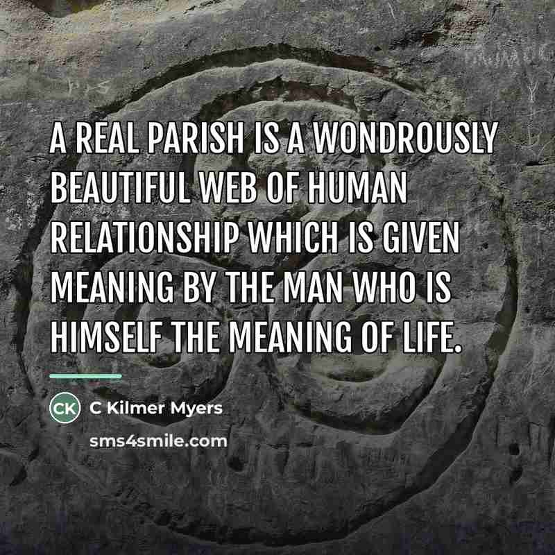“A real parish is a wondrously beautiful web of human…” quote by C Kilmer Myers