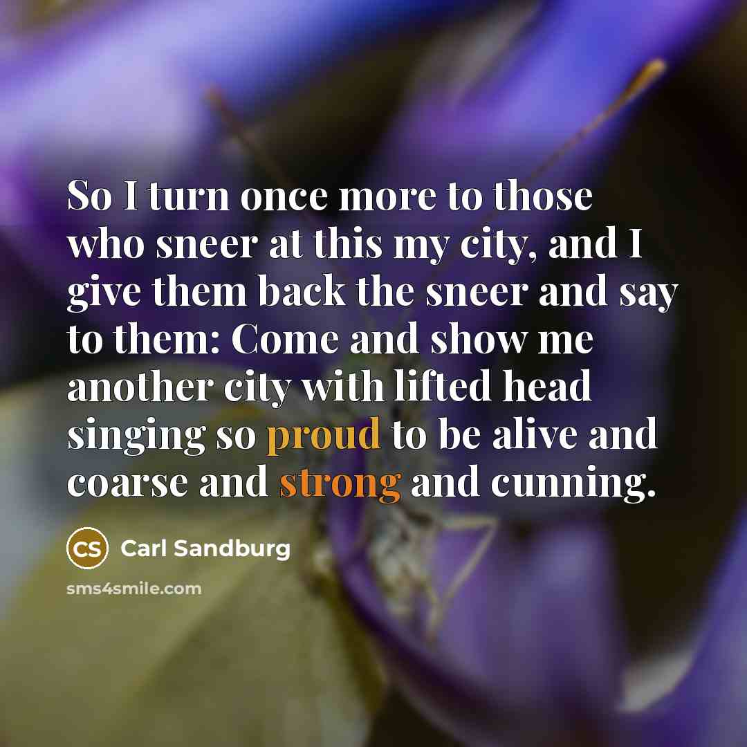 “So I turn once more to those who sneer at…” quote by Carl Sandburg