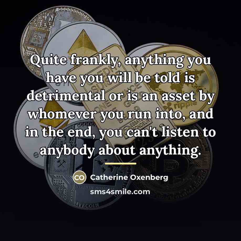 “Quite frankly, anything you have you will be told is…” quote by Catherine Oxenberg