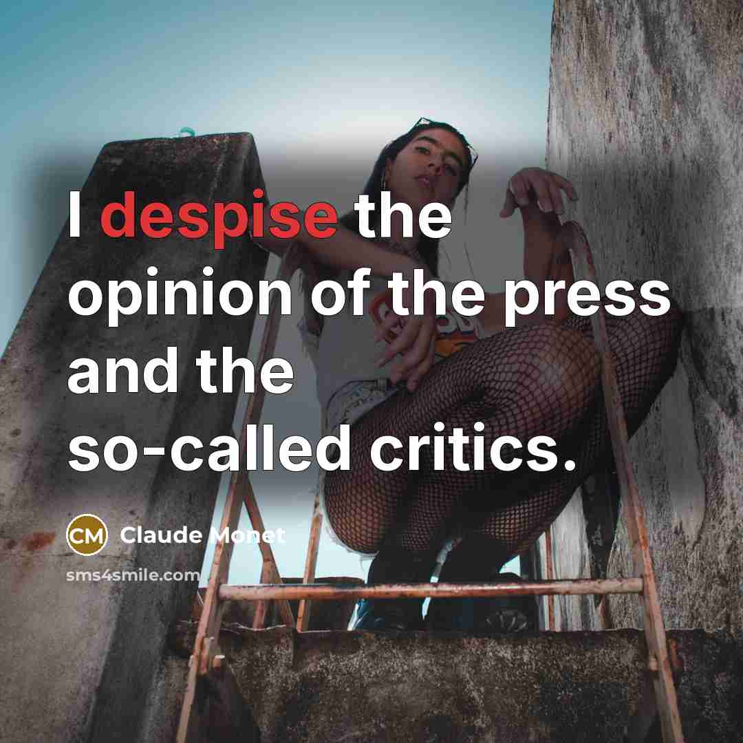 “I despise the opinion of the press and the so-called…” quote by Claude Monet