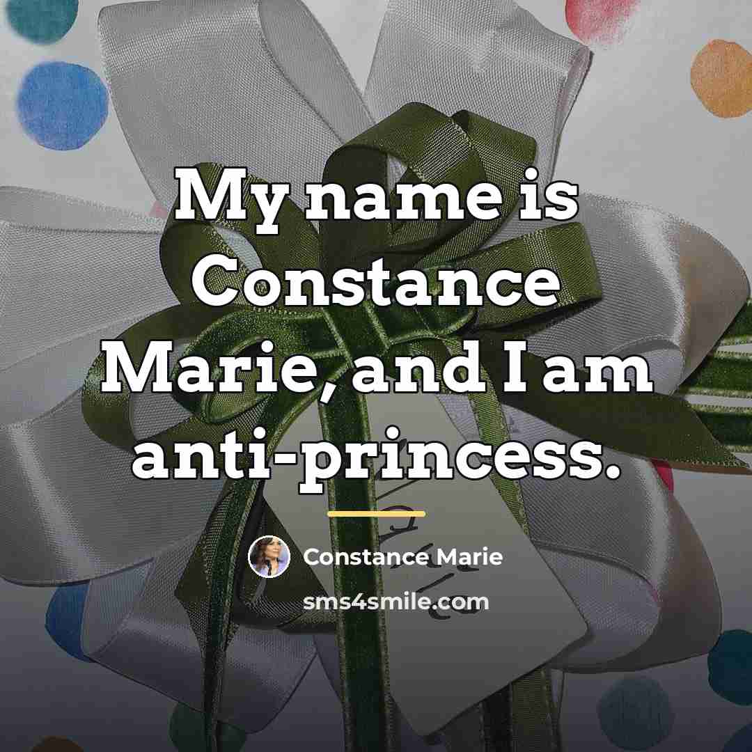 “My name is Constance Marie, and I am anti-princess.…” quote by Constance Marie