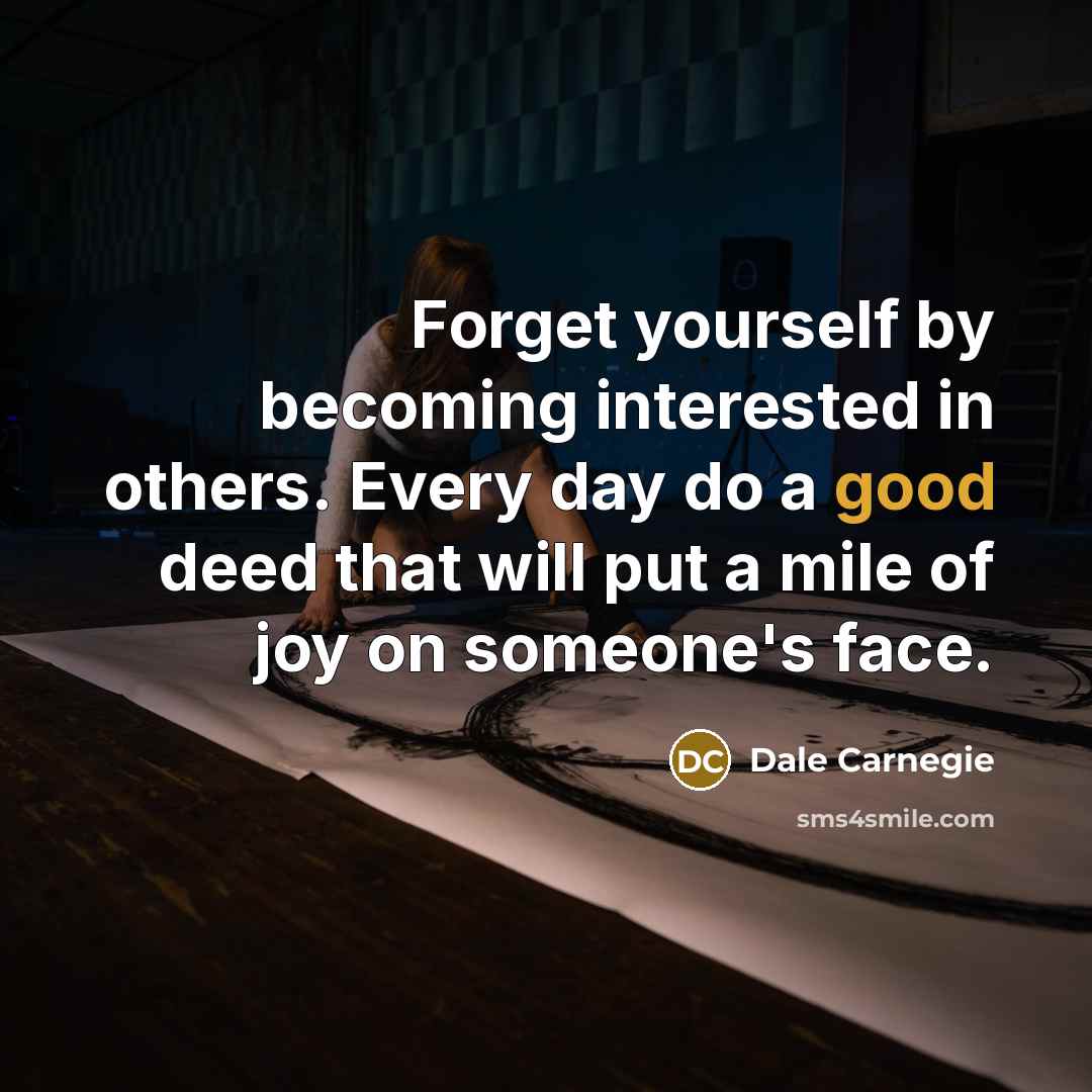 “Forget yourself by becoming interested in others. Every day do…” quote by Dale Carnegie