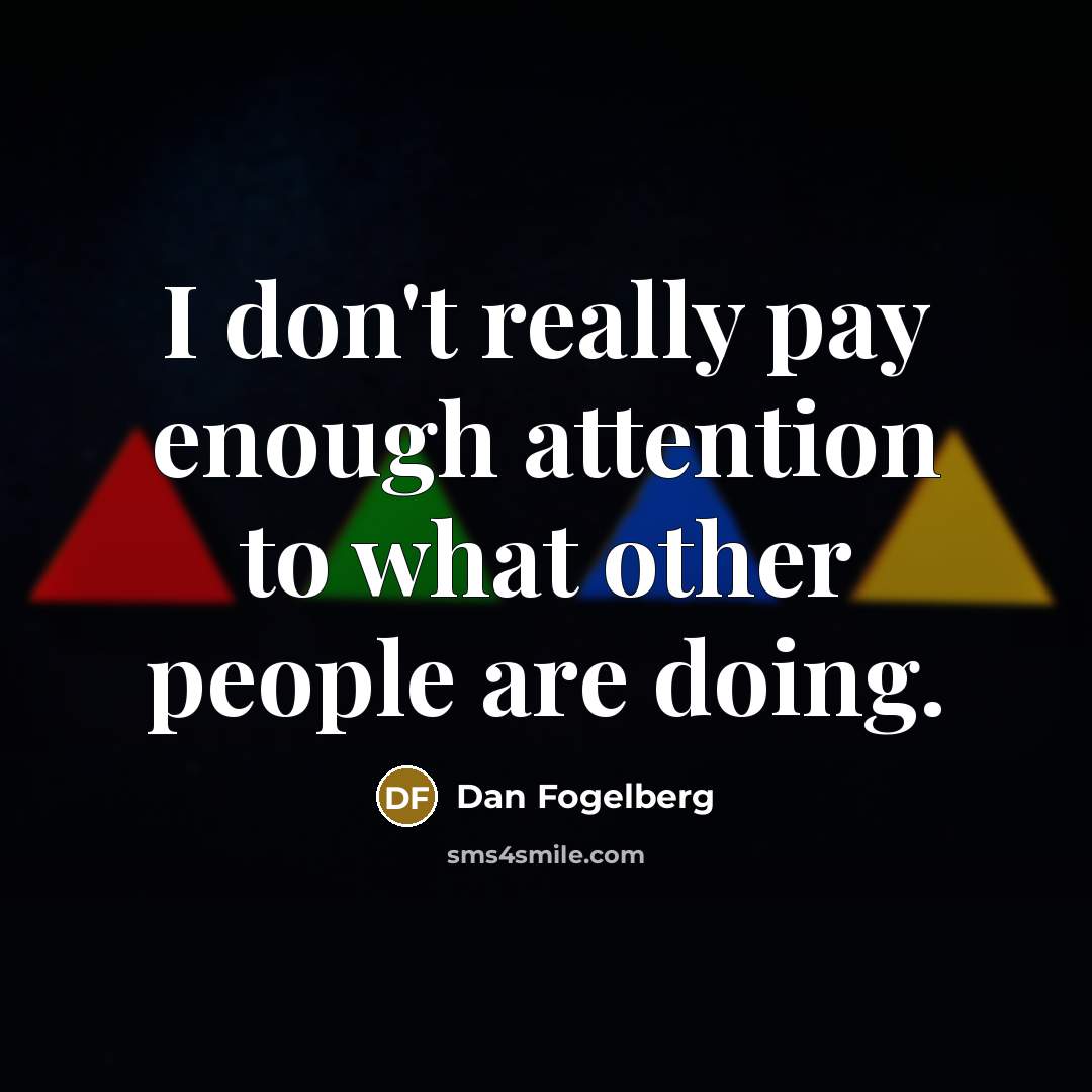 “I don't really pay enough attention to what other people…” quote by Dan Fogelberg