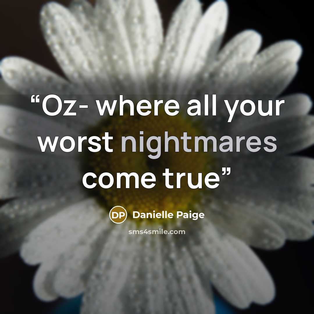 “Oz- where all your worst nightmares come true” quote by Danielle Paige