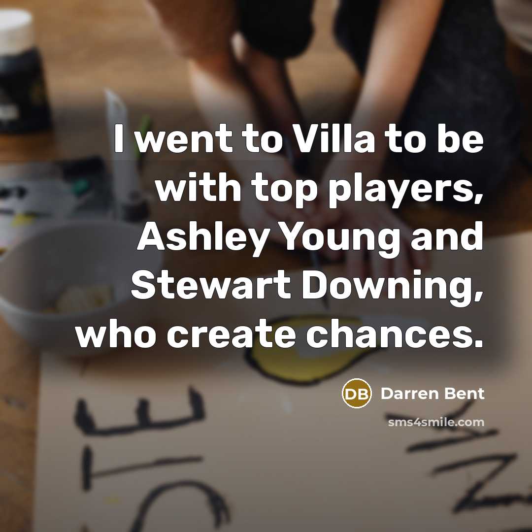 “I went to Villa to be with top players, Ashley…” quote by Darren Bent