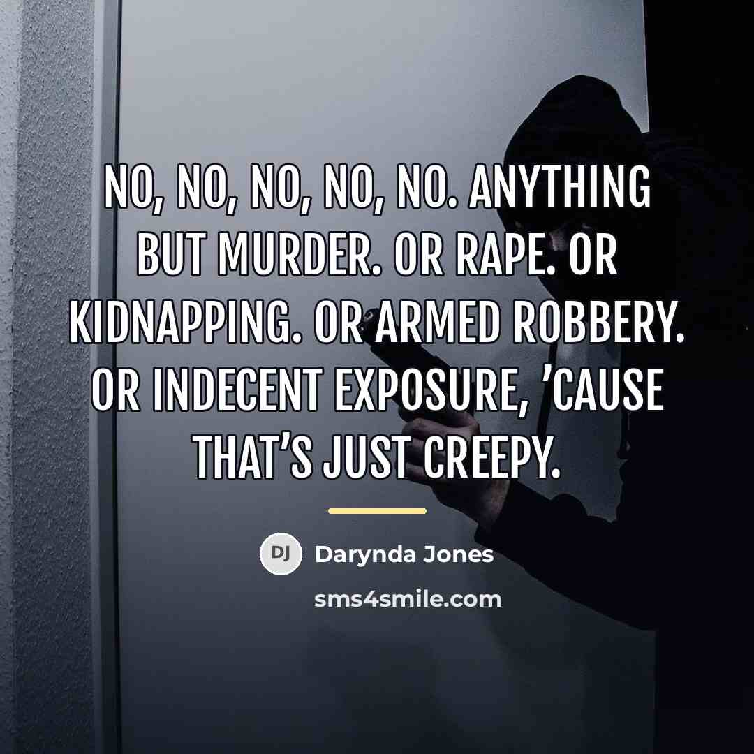 “No, no, no, no, no. Anything but murder. Or rape.…” quote by Darynda Jones