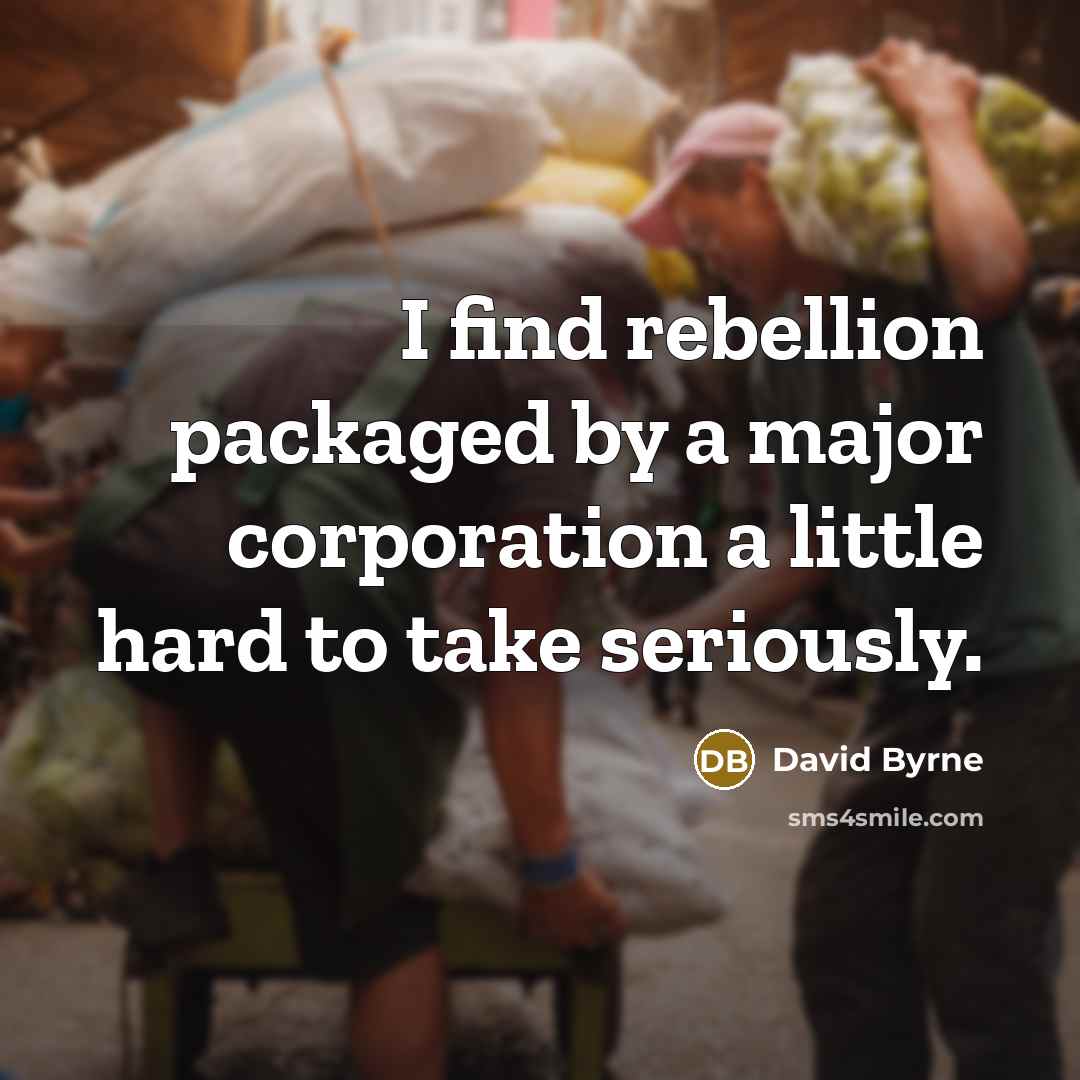 “I find rebellion packaged by a major corporation a little…” quote by David Byrne