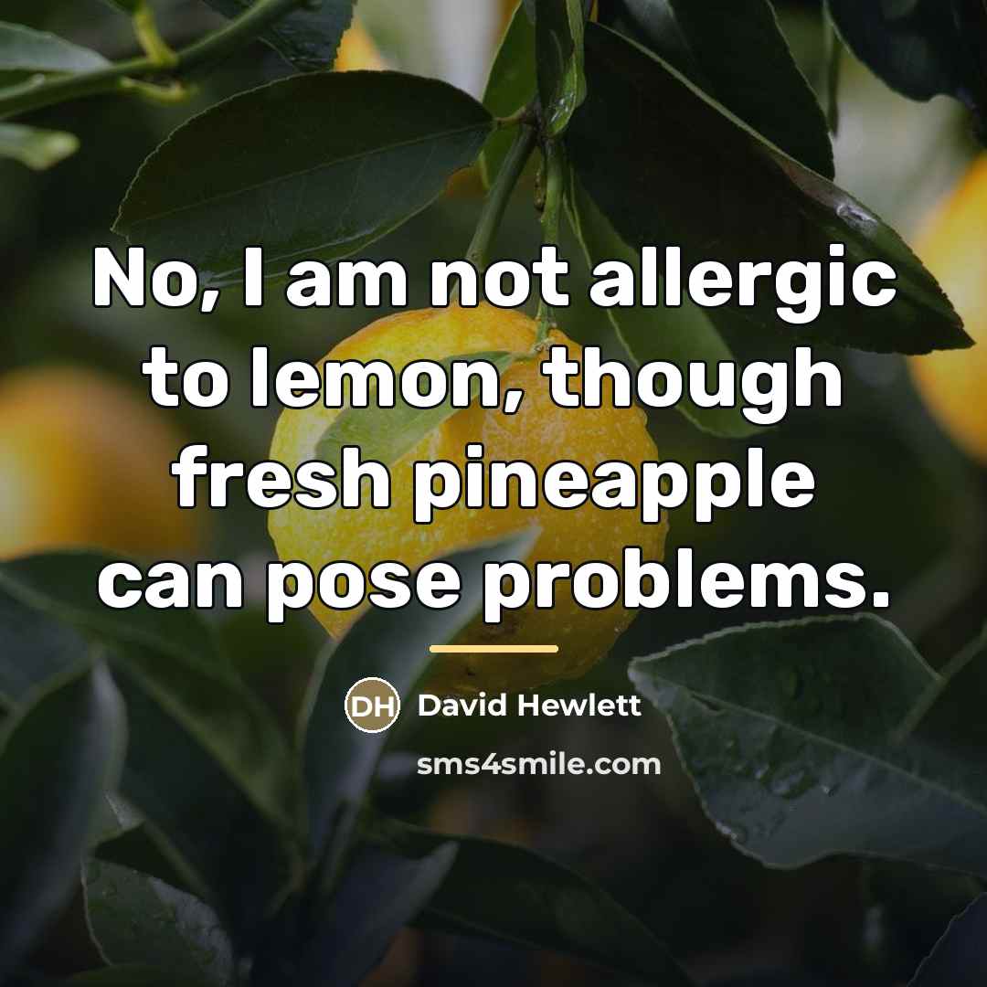 “No, I am not allergic to lemon, though fresh pineapple…” quote by David Hewlett