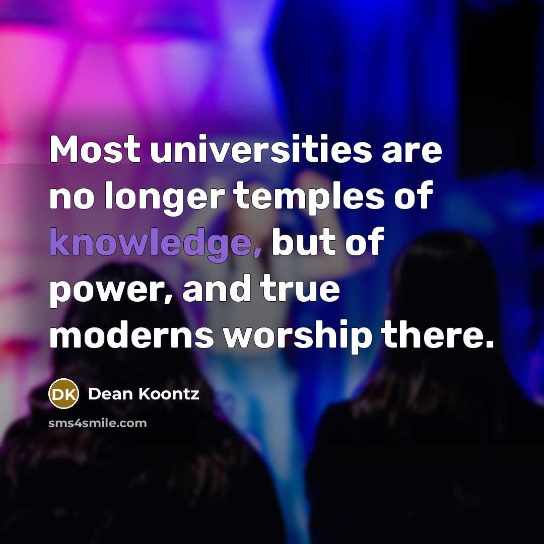 “Most universities are no longer temples of knowledge, but of…” quote by Dean Koontz