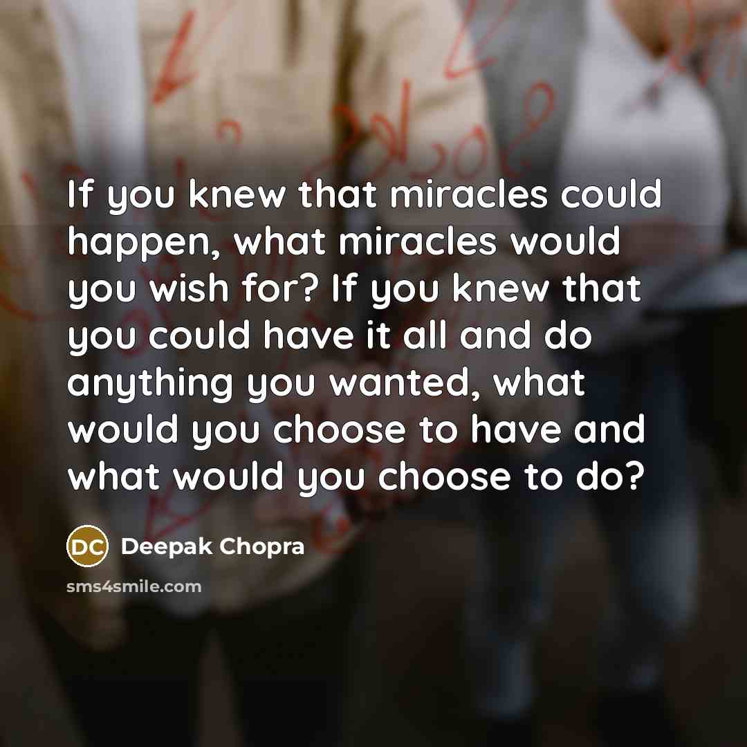 “If you knew that miracles could happen, what miracles would…” quote by Deepak Chopra