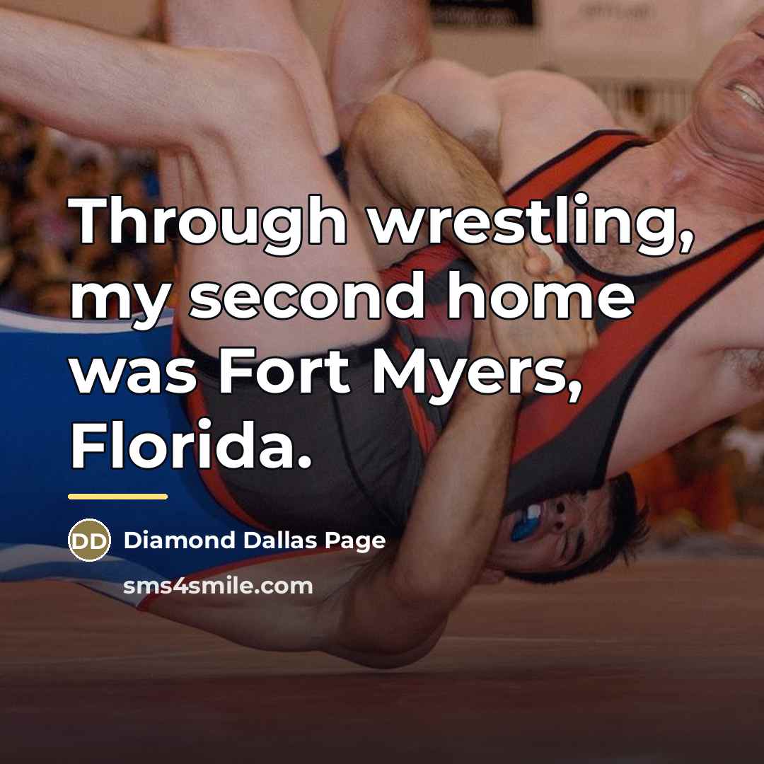 “Through wrestling, my second home was Fort Myers, Florida.…” quote by Diamond Dallas Page
