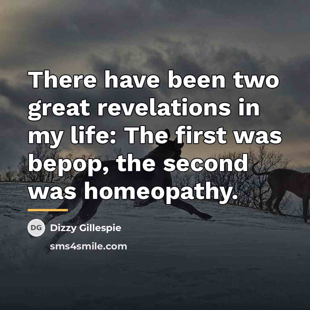 “There have been two great revelations in my life: The…” quote by Dizzy Gillespie