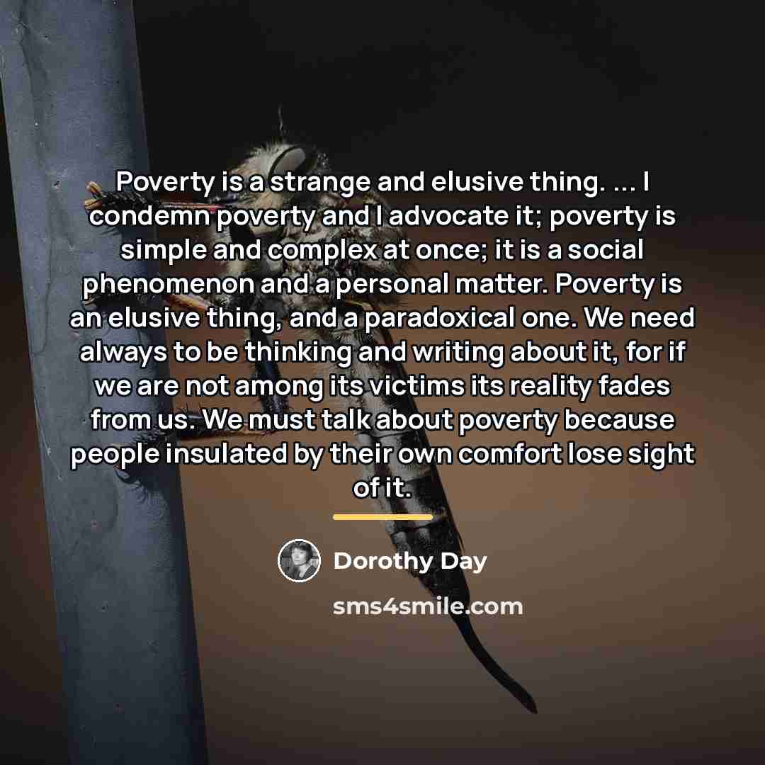 “Poverty is a strange and elusive thing. ... I condemn…” quote by Dorothy Day