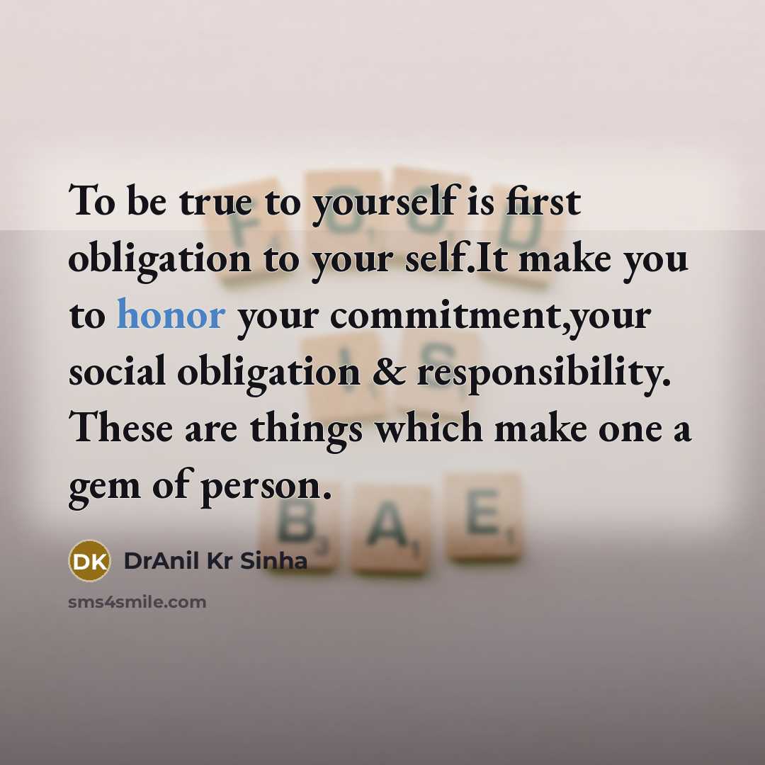 “To be true to yourself is first obligation to your…” quote by DrAnil Kr Sinha