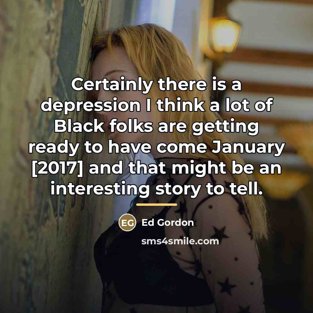 “Certainly there is a depression I think a lot of…” quote by Ed Gordon