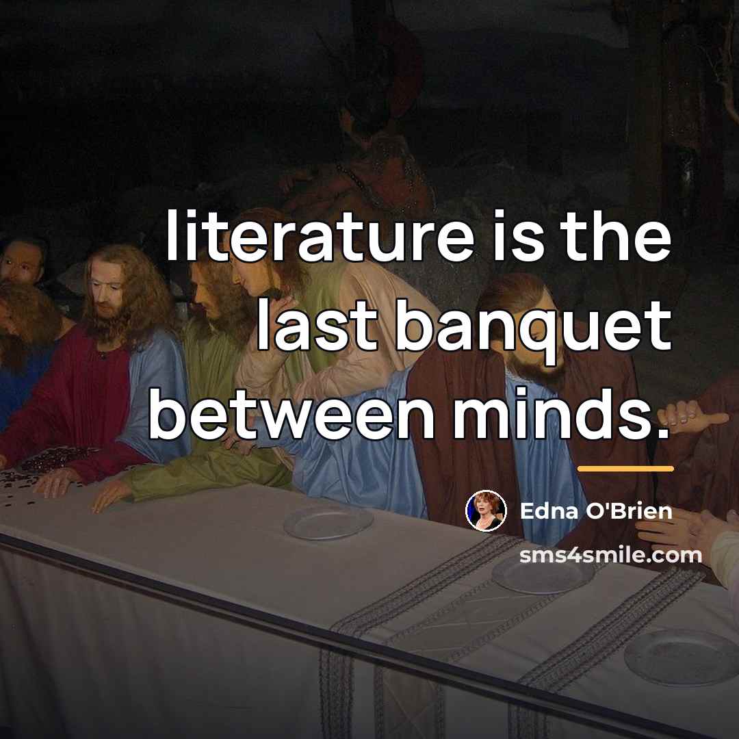 “literature is the last banquet between minds.…” quote by Edna O'Brien