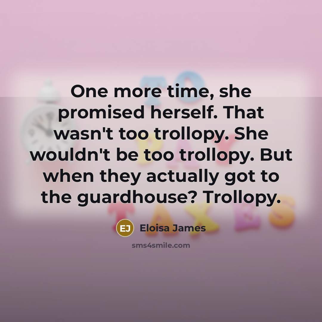“One more time, she promised herself. That wasn't too trollopy.…” quote by Eloisa James