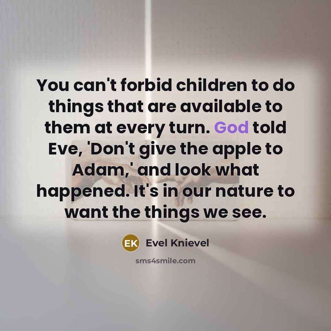 “You can't forbid children to do things that are available…” quote by Evel Knievel