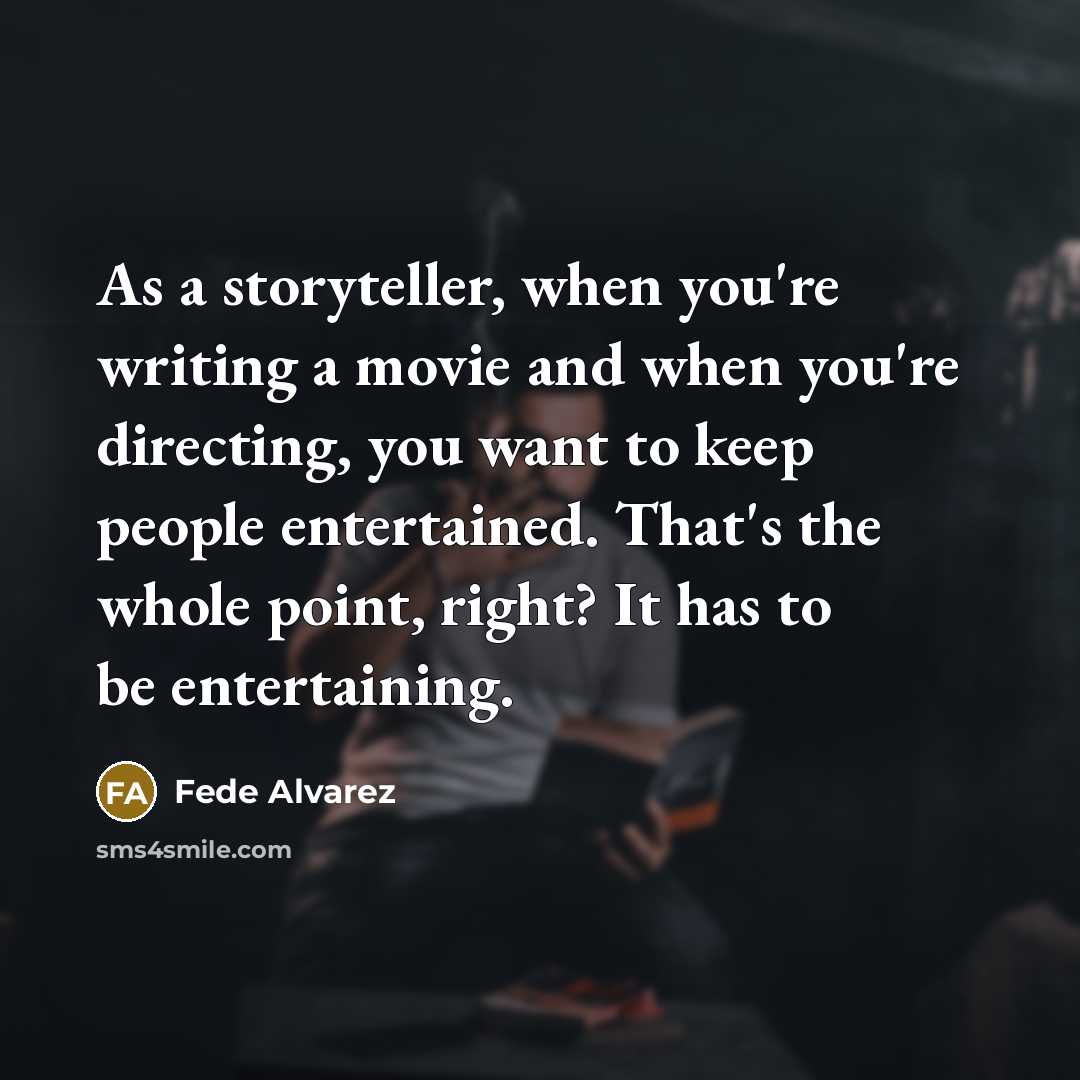“As a storyteller, when you're writing a movie and when…” quote by Fede Alvarez