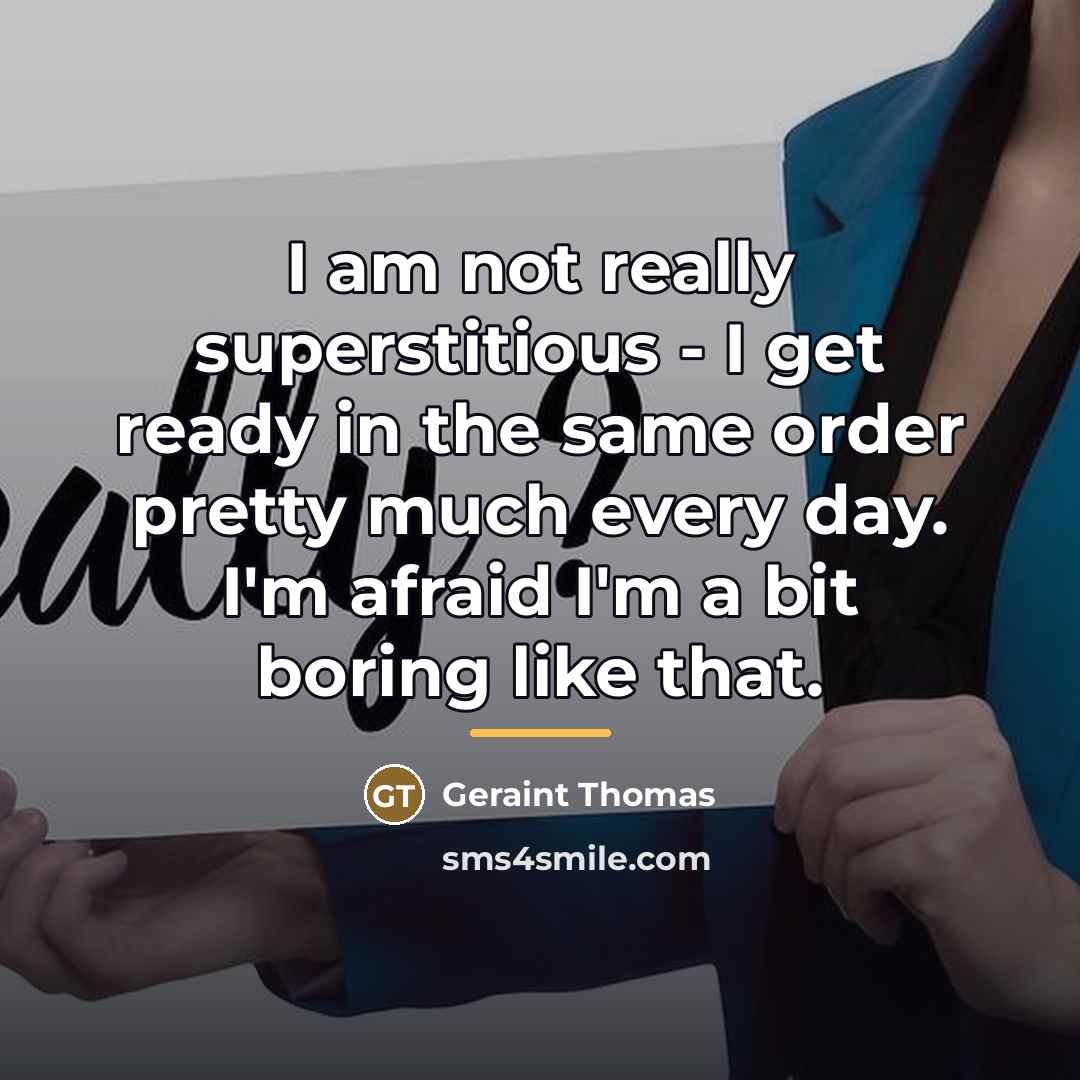 “I am not really superstitious - I get ready in…” quote by Geraint Thomas