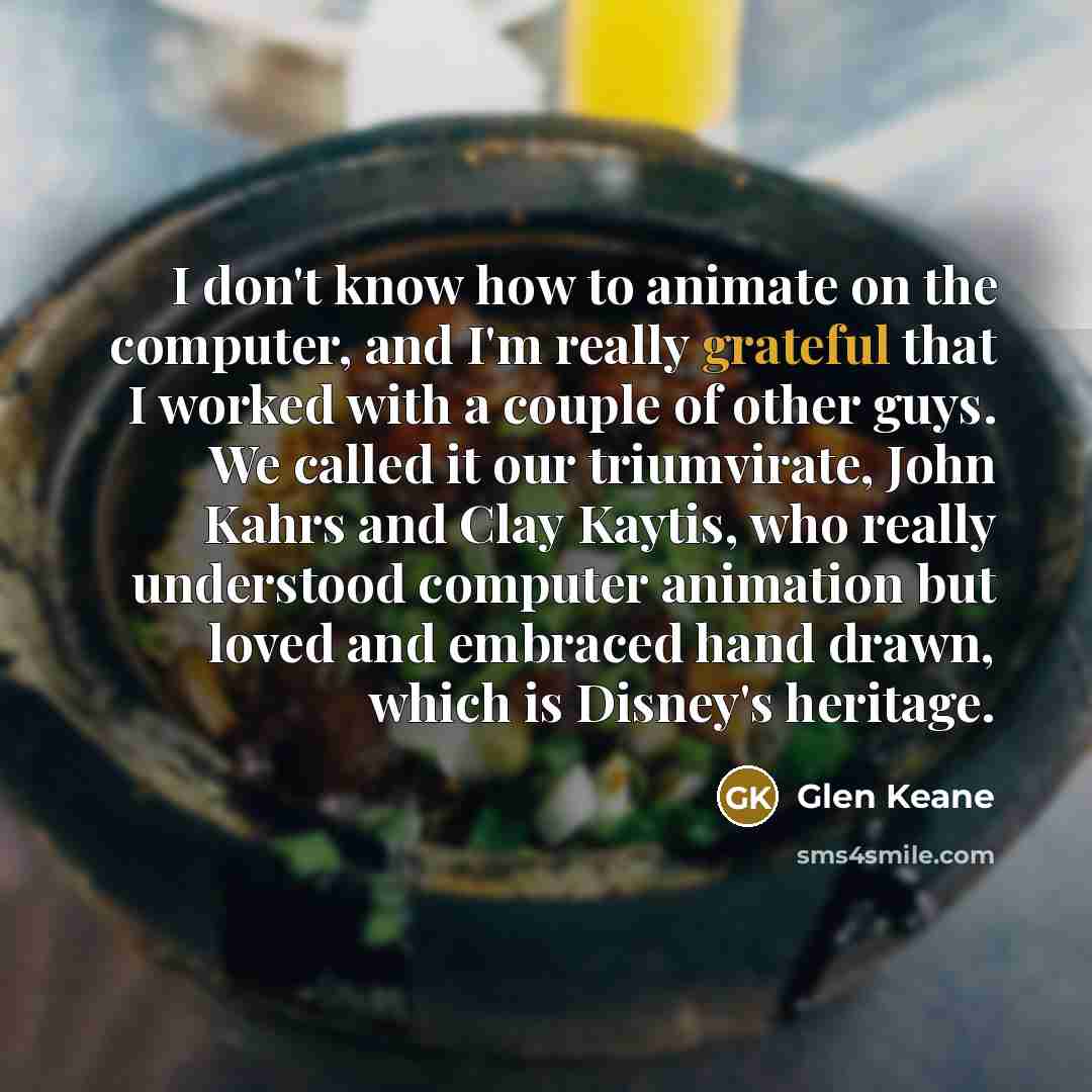 “I don't know how to animate on the computer, and…” quote by Glen Keane