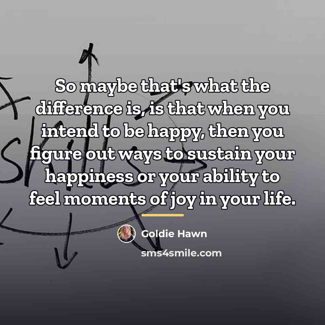 “So maybe that's what the difference is, is that when…” quote by Goldie Hawn