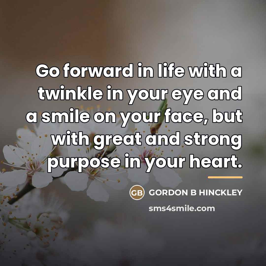 “Go forward in life with a twinkle in your eye…” quote by Gordon B Hinckley
