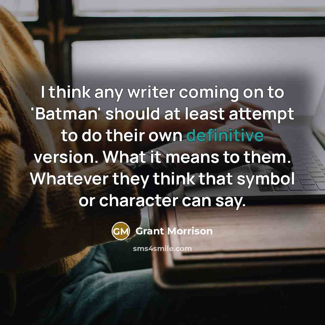 “I think any writer coming on to 'Batman' should at…” quote by Grant Morrison