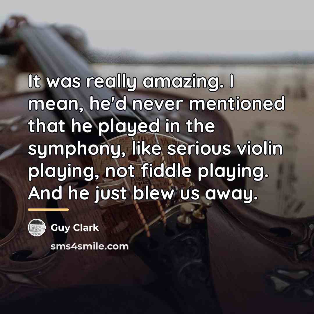 “It was really amazing. I mean, he'd never mentioned that…” quote by Guy Clark