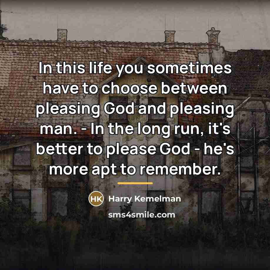 “In this life you sometimes have to choose between pleasing…” quote by Harry Kemelman