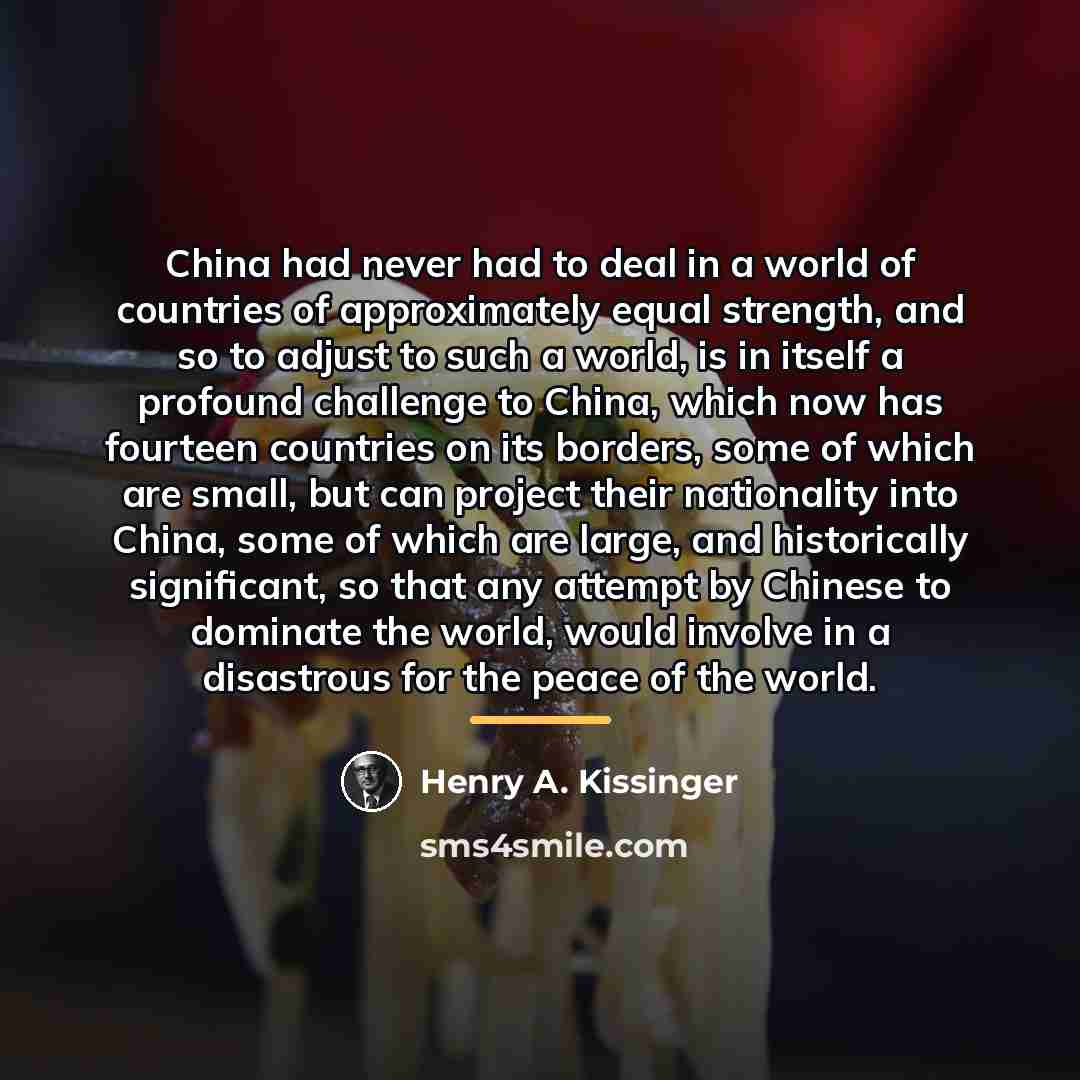 “China had never had to deal in a world of…” quote by Henry A. Kissinger