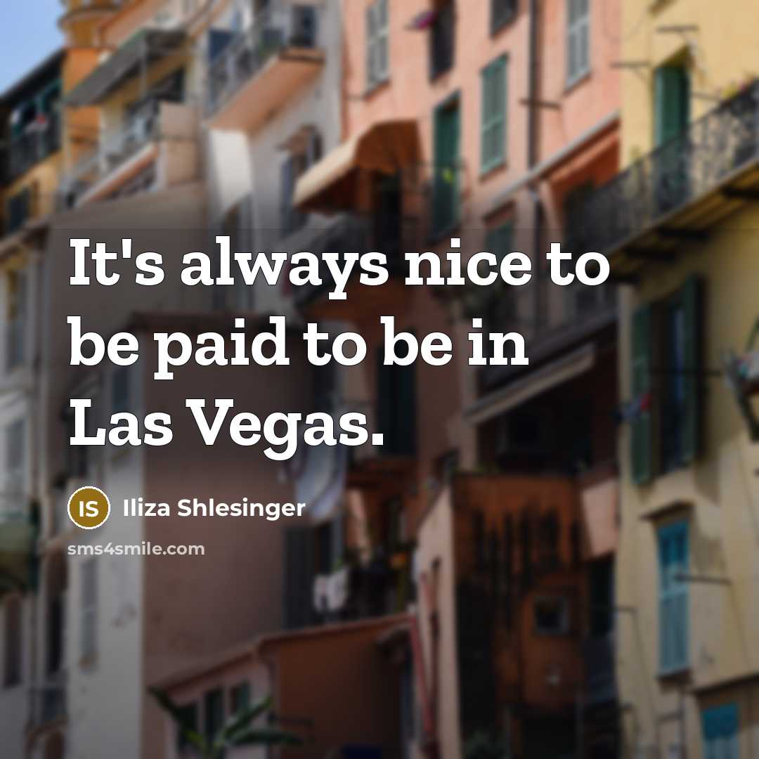 “It's always nice to be paid to be in Las…” quote by Iliza Shlesinger