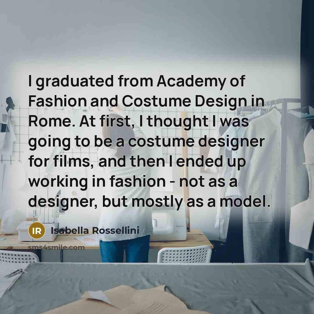 “I graduated from Academy of Fashion and Costume Design in…” quote by Isabella Rossellini