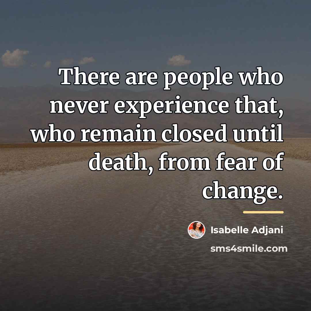 “There are people who never experience that, who remain closed…” quote by Isabelle Adjani