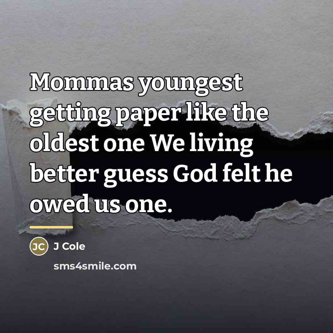 “Mommas youngest getting paper like the oldest one We living…” quote by J Cole