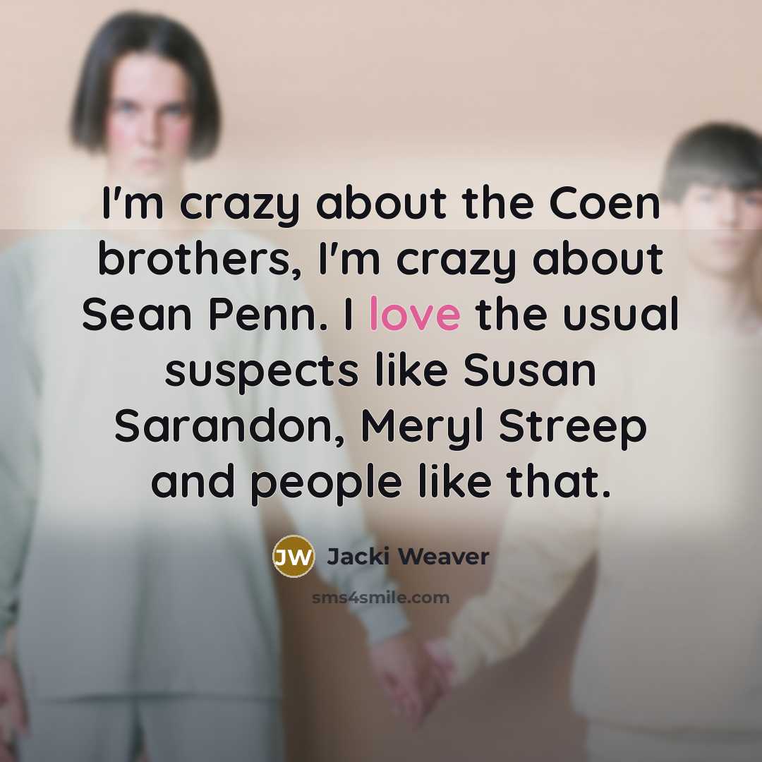 “I'm crazy about the Coen brothers, I'm crazy about Sean…” quote by Jacki Weaver