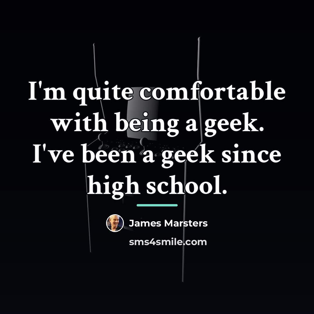 “I'm quite comfortable with being a geek. I've been a…” quote by James Marsters