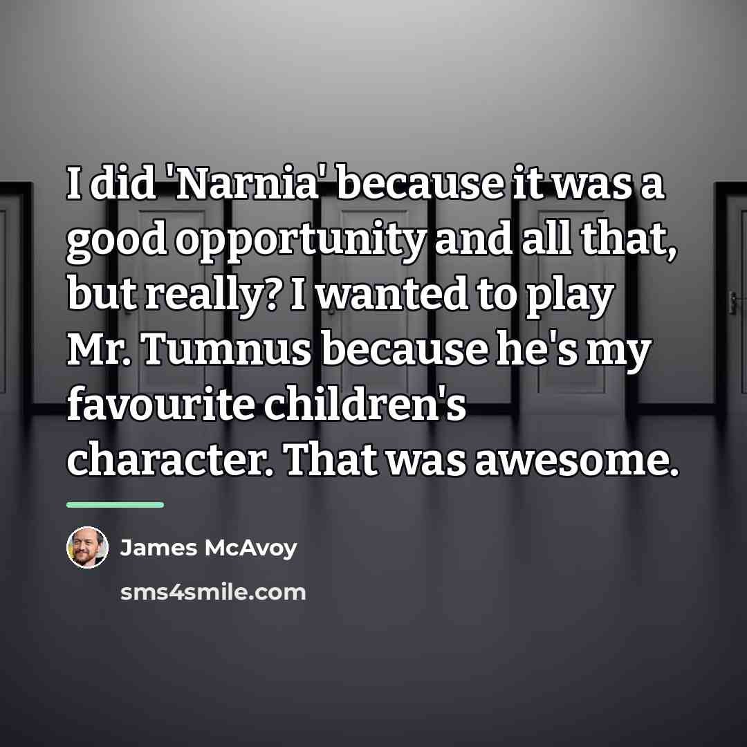 “I did 'Narnia' because it was a good opportunity and…” quote by James McAvoy