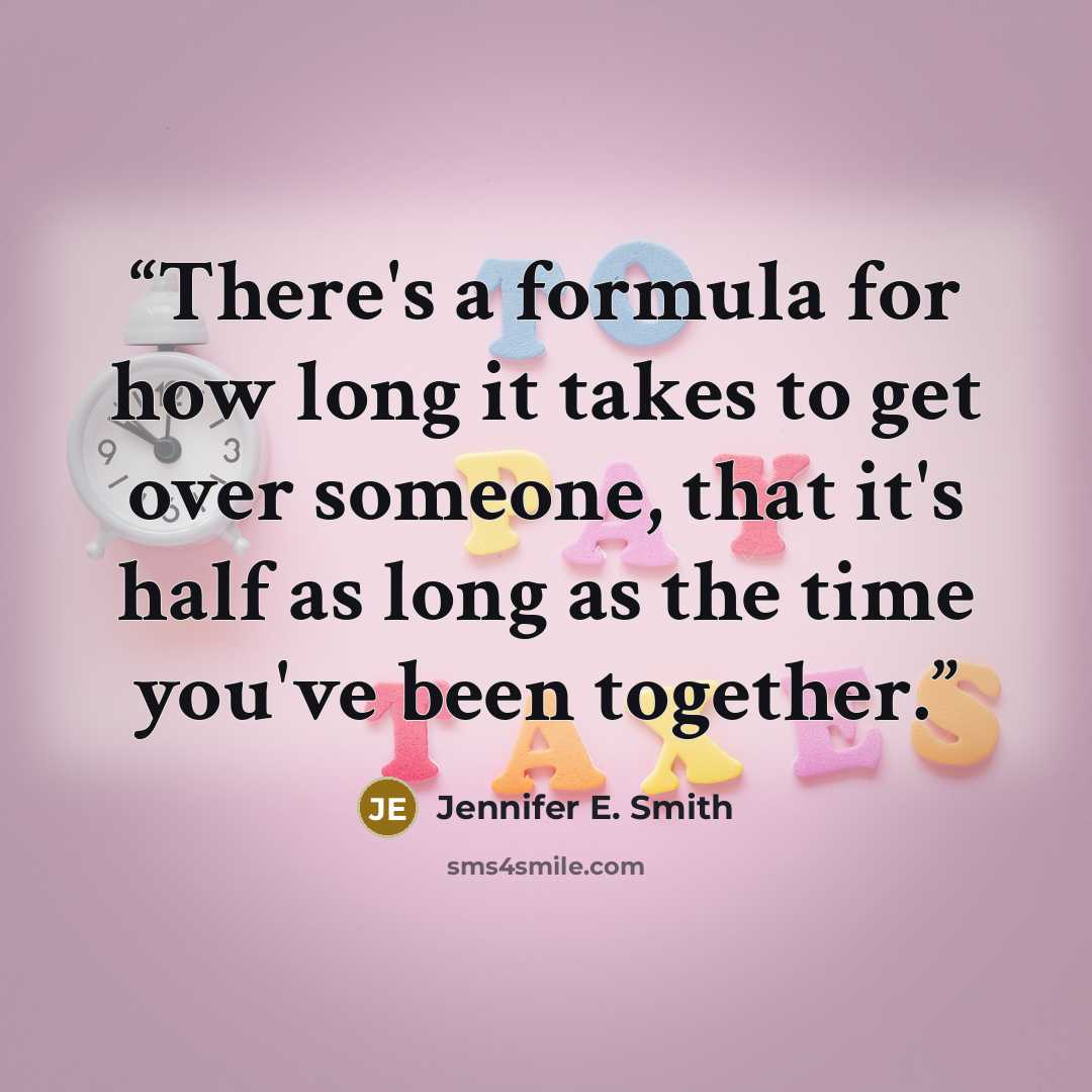 “There's a formula for how long it takes to get over someone, that it's half as long as the time you've been together.” quote by Jennifer E. Smith