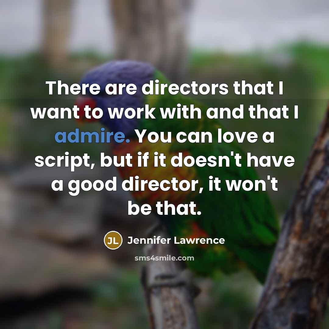 “There are directors that I want to work with and…” quote by Jennifer Lawrence