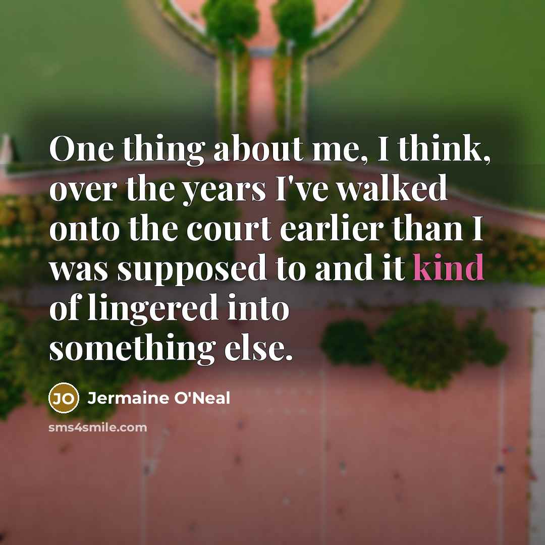 “One thing about me, I think, over the years I've…” quote by Jermaine O'Neal