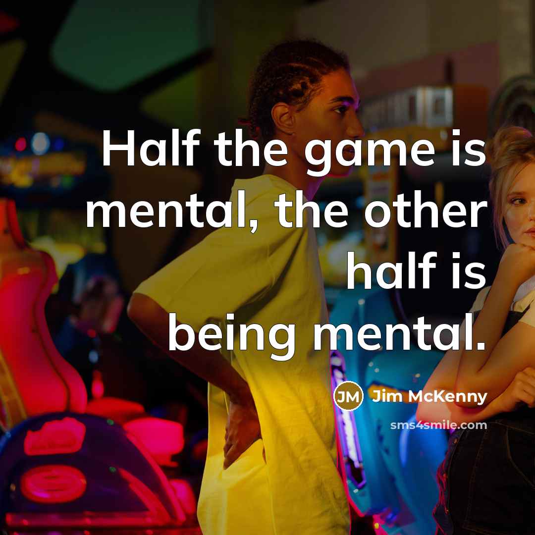 “Half the game is mental, the other half is being mental.” quote by Jim McKenny