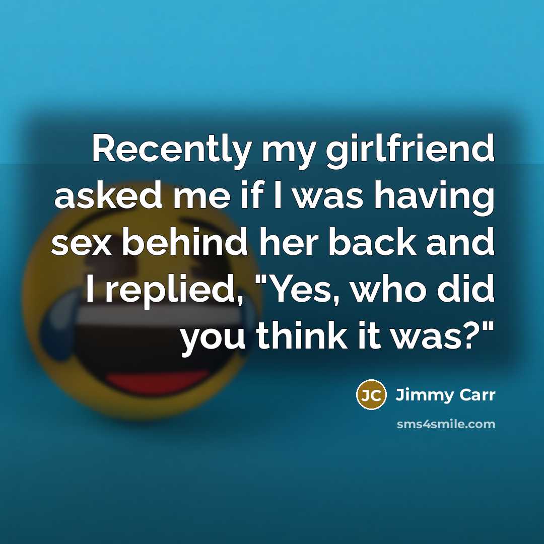 “Recently my girlfriend asked me if I was having sex…” quote by Jimmy Carr
