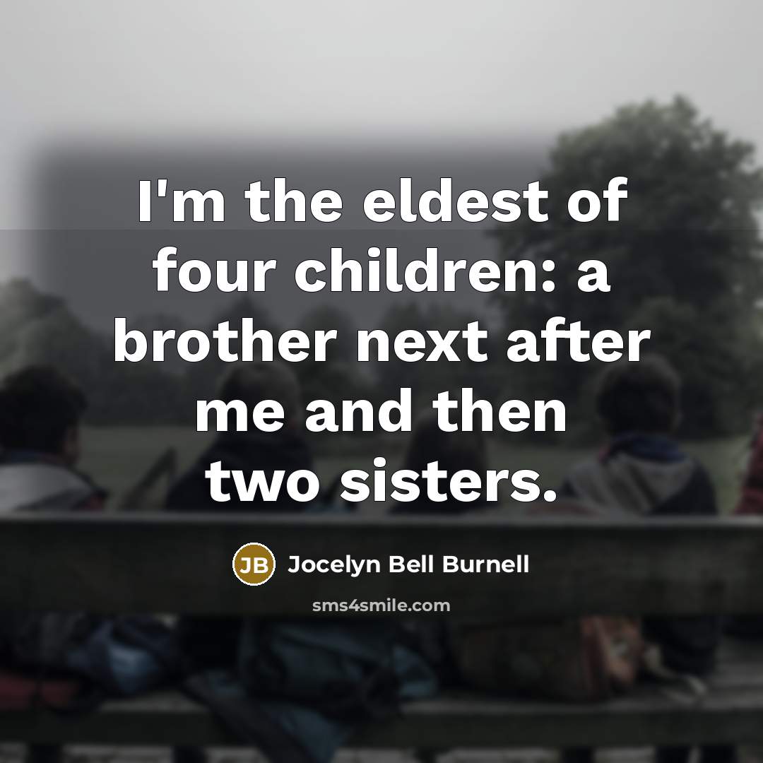 “I'm the eldest of four children: a brother next after…” quote by Jocelyn Bell Burnell